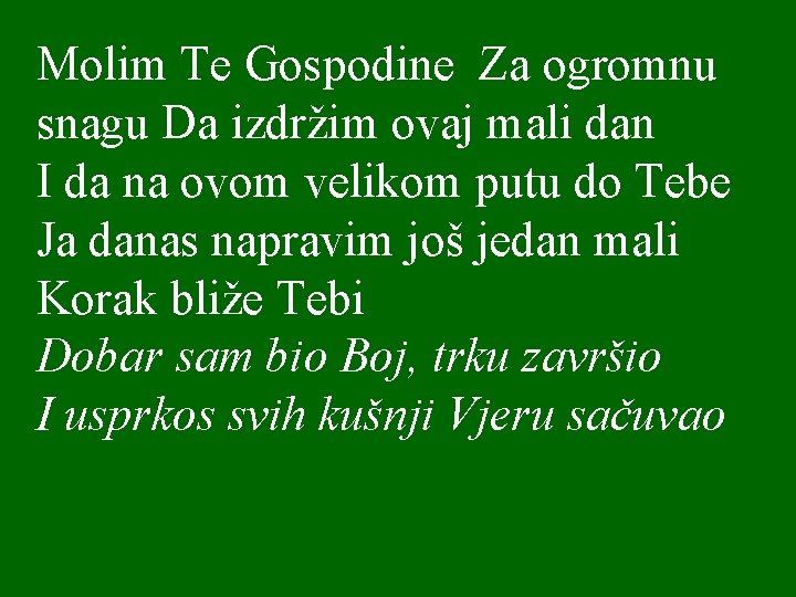 Molim Te Gospodine Za ogromnu snagu Da izdržim ovaj mali dan I da na