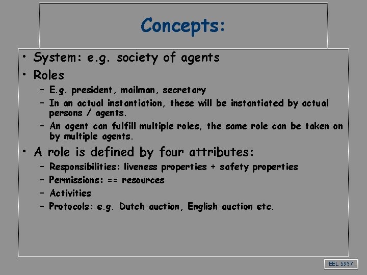 Concepts: • System: e. g. society of agents • Roles – E. g. president,