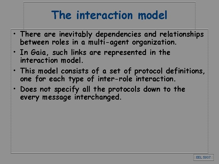 The interaction model • There are inevitably dependencies and relationships between roles in a