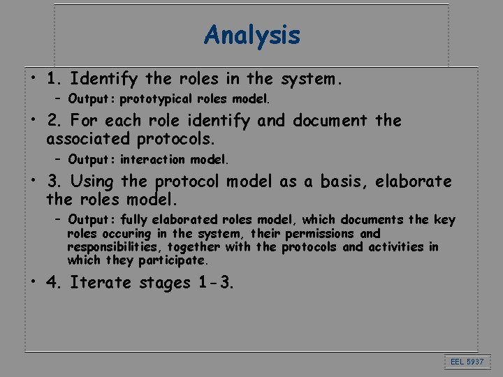 Analysis • 1. Identify the roles in the system. – Output: prototypical roles model.