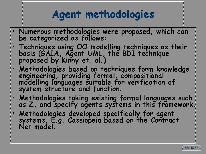 Agent methodologies • Numerous methodologies were proposed, which can be categorized as follows: •