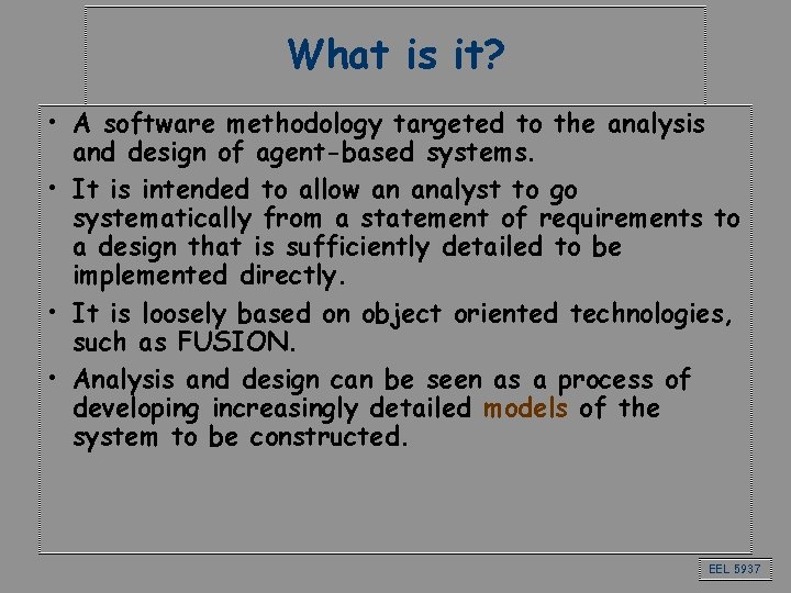 What is it? • A software methodology targeted to the analysis and design of