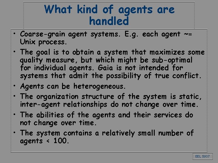 What kind of agents are handled • Coarse-grain agent systems. E. g. each agent