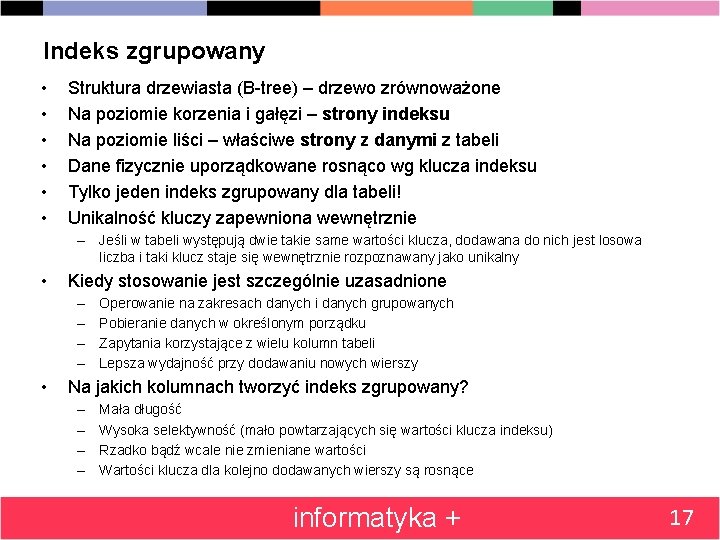 Indeks zgrupowany • • • Struktura drzewiasta (B-tree) – drzewo zrównoważone Na poziomie korzenia