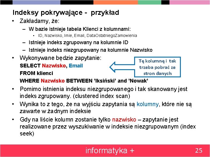 Indeksy pokrywające - przykład • Zakładamy, że: – W bazie istnieje tabela Klienci z