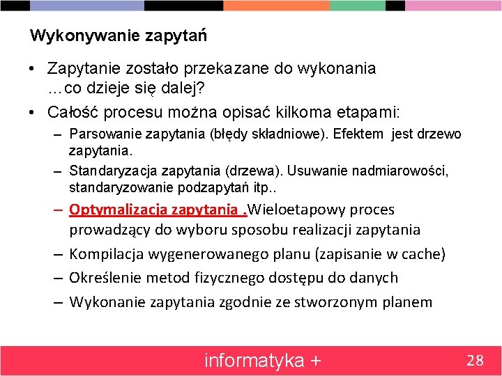 Wykonywanie zapytań • Zapytanie zostało przekazane do wykonania …co dzieje się dalej? • Całość