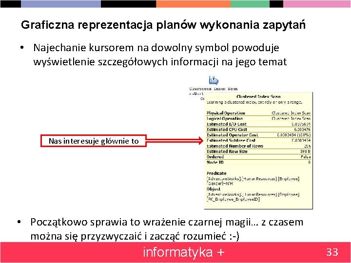 Graficzna reprezentacja planów wykonania zapytań • Najechanie kursorem na dowolny symbol powoduje wyświetlenie szczegółowych