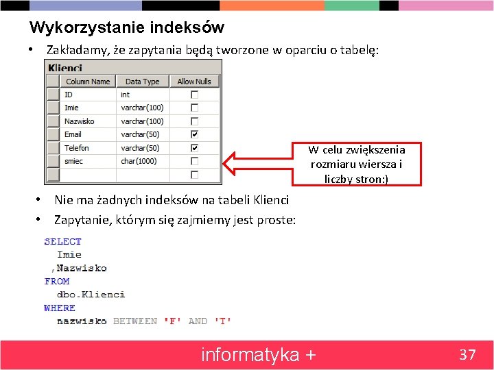 Wykorzystanie indeksów • Zakładamy, że zapytania będą tworzone w oparciu o tabelę: W celu