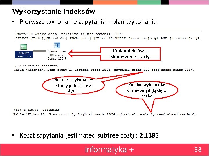 Wykorzystanie indeksów • Pierwsze wykonanie zapytania – plan wykonania Brak indeksów – skanowanie sterty