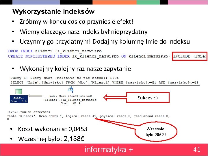 Wykorzystanie indeksów • Zróbmy w końcu coś co przyniesie efekt! • Wiemy dlaczego nasz