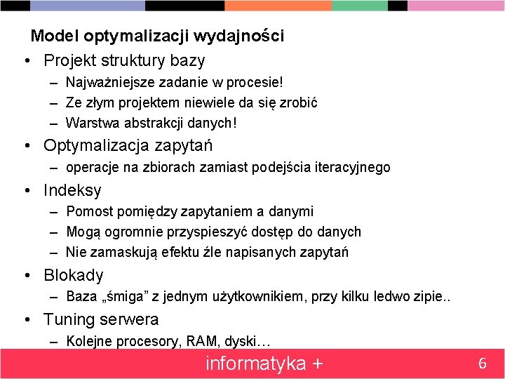 Model optymalizacji wydajności • Projekt struktury bazy – Najważniejsze zadanie w procesie! – Ze