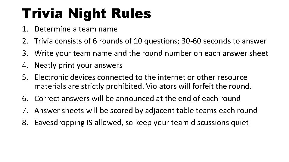 Trivia Night Rules 1. 2. 3. 4. 5. Determine a team name Trivia consists