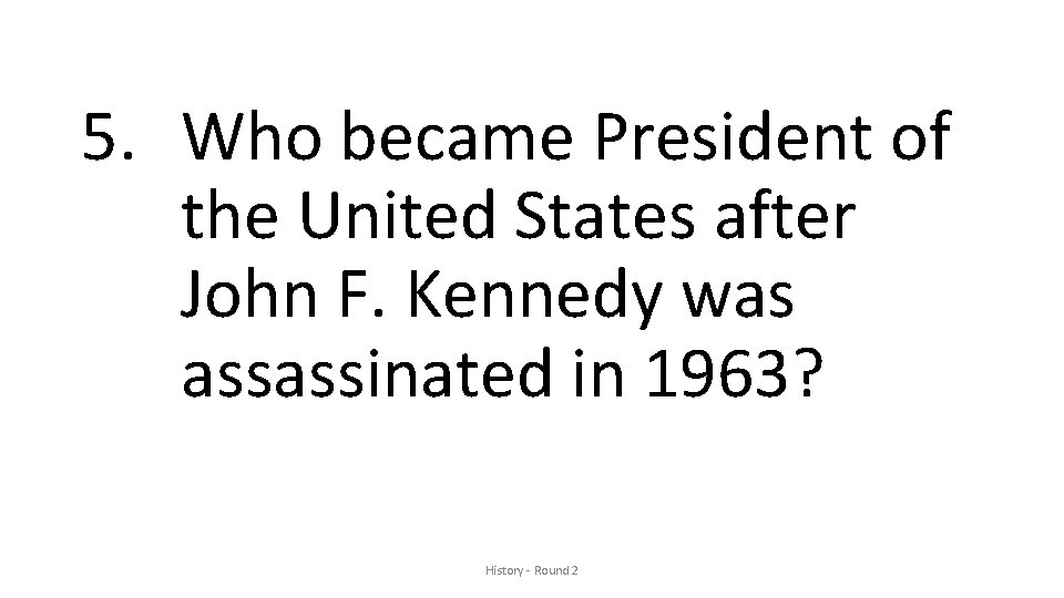 5. Who became President of the United States after John F. Kennedy was assassinated