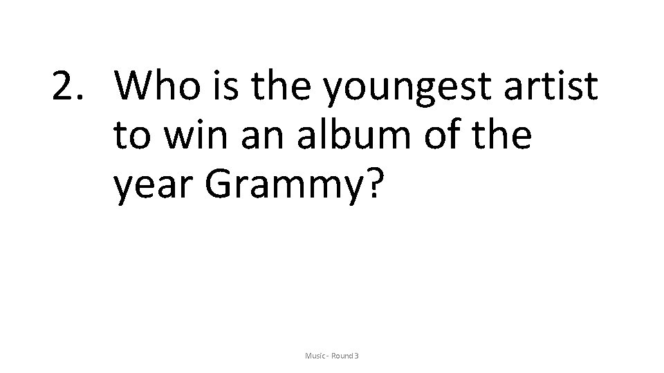 2. Who is the youngest artist to win an album of the year Grammy?