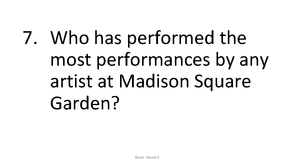 7. Who has performed the most performances by any artist at Madison Square Garden?