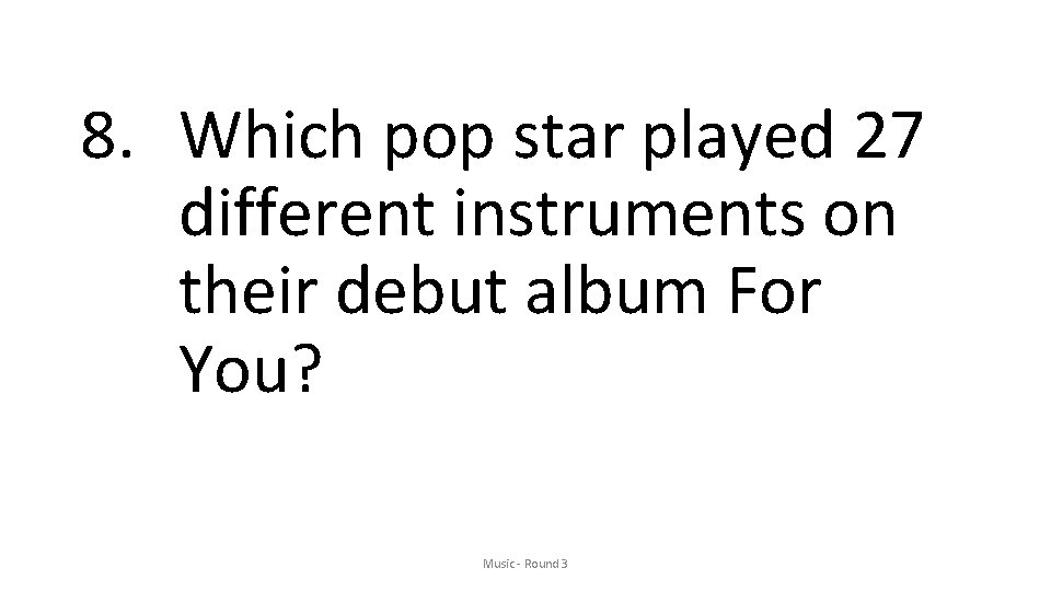 8. Which pop star played 27 different instruments on their debut album For You?