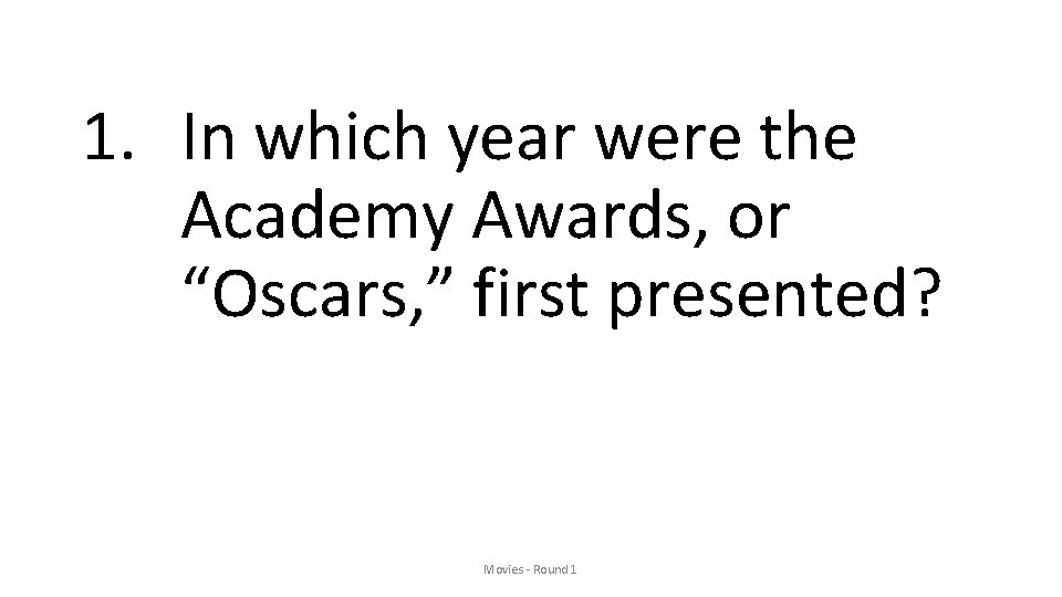1. In which year were the Academy Awards, or “Oscars, ” first presented? Movies
