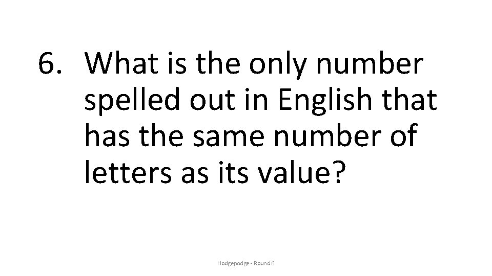 6. What is the only number spelled out in English that has the same