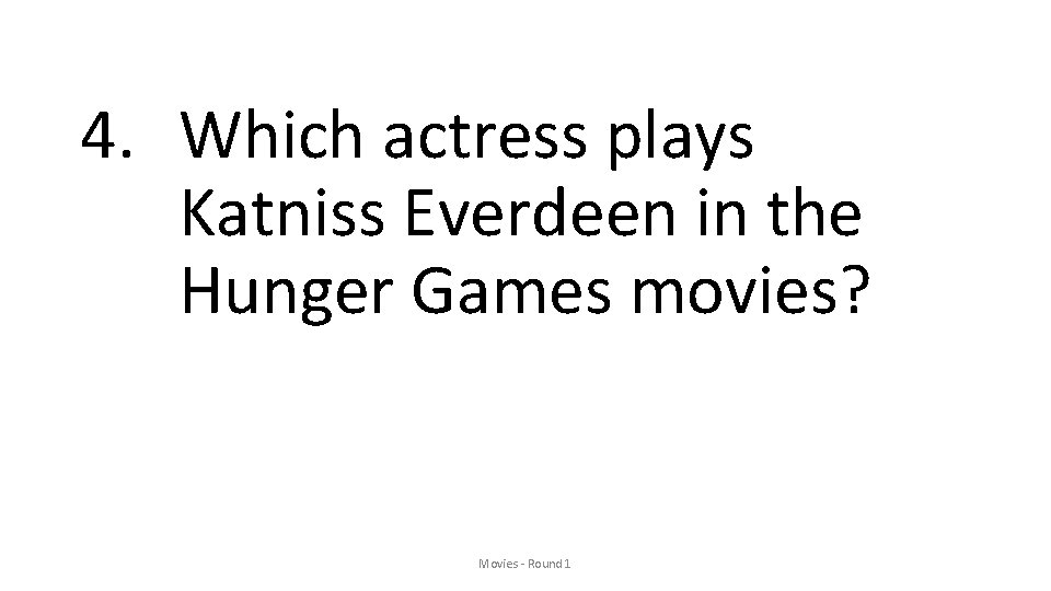 4. Which actress plays Katniss Everdeen in the Hunger Games movies? Movies - Round