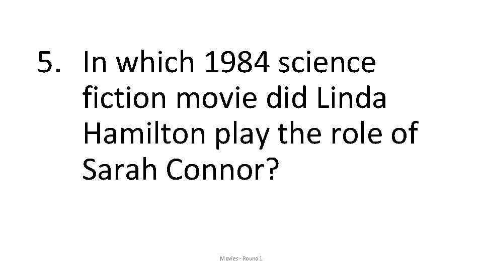 5. In which 1984 science fiction movie did Linda Hamilton play the role of
