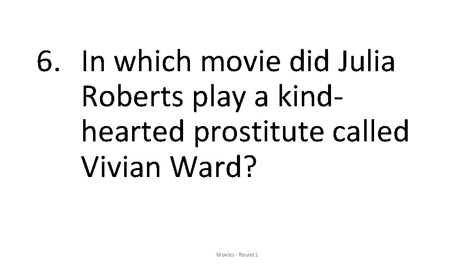 6. In which movie did Julia Roberts play a kindhearted prostitute called Vivian Ward?