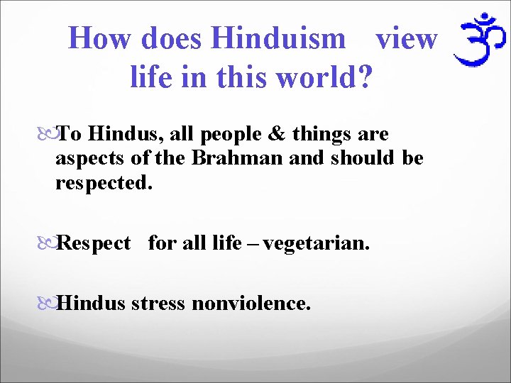 How does Hinduism view life in this world? To Hindus, all people & things