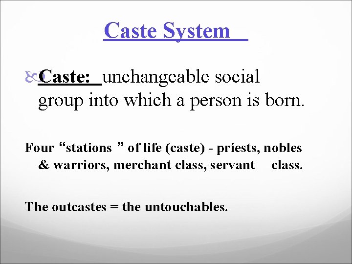 Caste System Caste: unchangeable social group into which a person is born. Four “stations