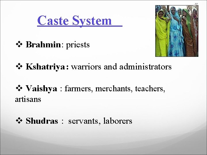 Caste System v Brahmin: priests v Kshatriya: warriors and administrators v Vaishya : farmers,