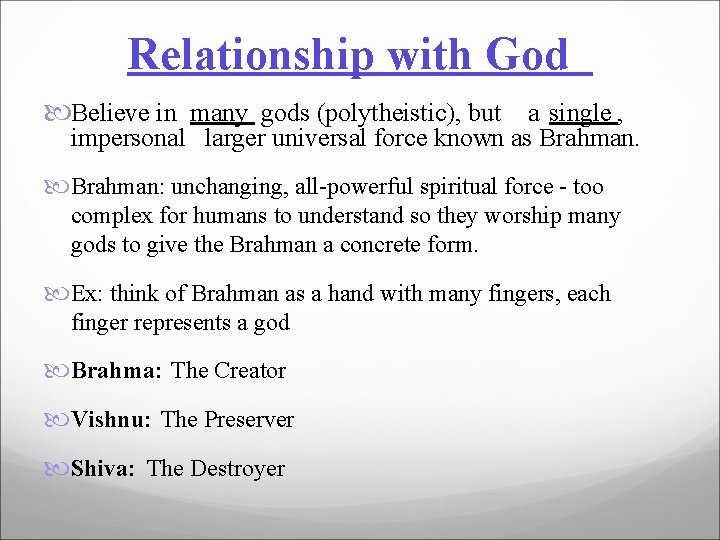 Relationship with God Believe in many gods (polytheistic), but a single , impersonal larger