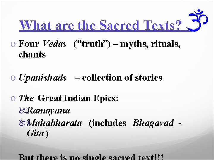 What are the Sacred Texts? o Four Vedas (“truth”) – myths, rituals, chants o