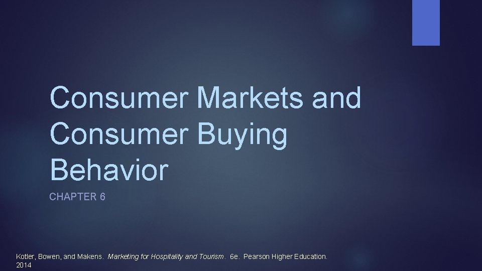 Consumer Markets and Consumer Buying Behavior CHAPTER 6 Kotler, Bowen, and Makens. Marketing for