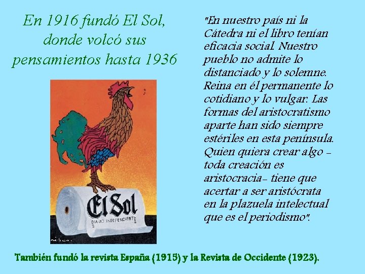 En 1916 fundó El Sol, donde volcó sus pensamientos hasta 1936 "En nuestro país