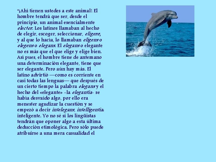 “¡Ahí tienen ustedes a este animal! El hombre tendrá que ser, desde el principio,