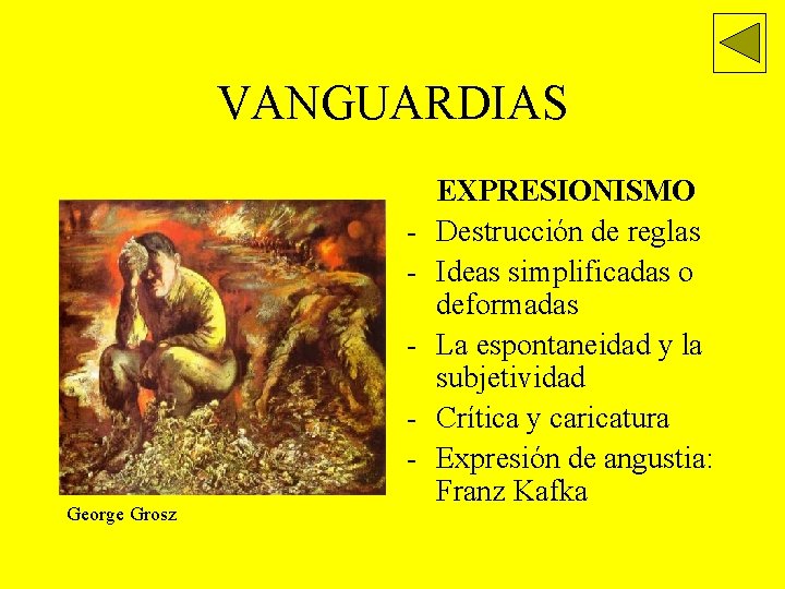 VANGUARDIAS George Grosz EXPRESIONISMO Destrucción de reglas Ideas simplificadas o deformadas La espontaneidad y