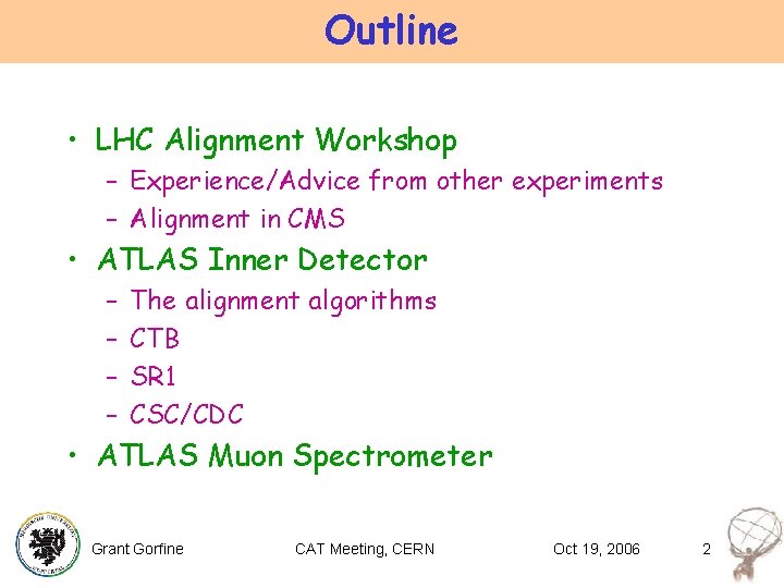 Outline • LHC Alignment Workshop – Experience/Advice from other experiments – Alignment in CMS