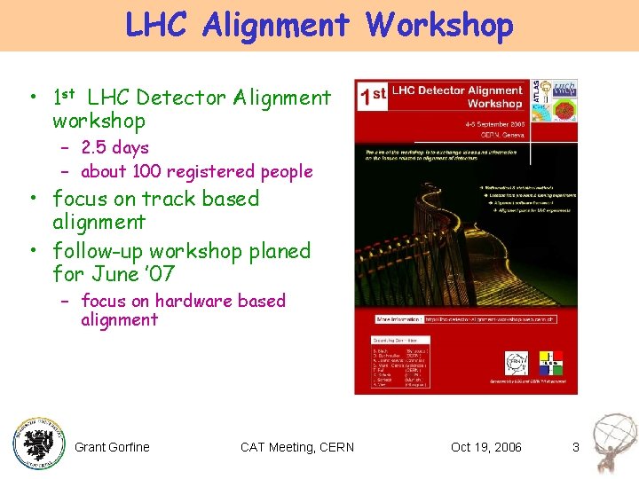 LHC Alignment Workshop • 1 st LHC Detector Alignment workshop – 2. 5 days