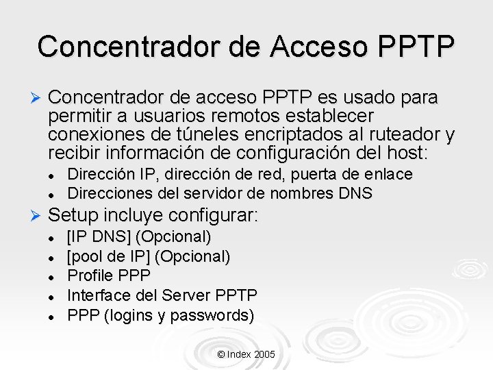 Concentrador de Acceso PPTP Ø Concentrador de acceso PPTP es usado para permitir a