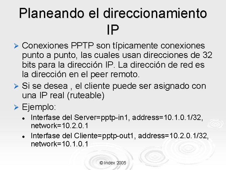 Planeando el direccionamiento IP Conexiones PPTP son típicamente conexiones punto a punto, las cuales