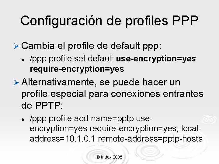 Configuración de profiles PPP Ø Cambia el profile de default ppp: l /ppp profile