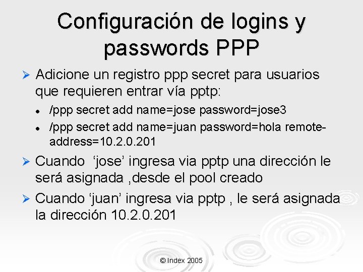 Configuración de logins y passwords PPP Ø Adicione un registro ppp secret para usuarios