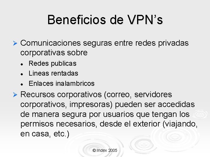 Beneficios de VPN’s Ø Comunicaciones seguras entre redes privadas corporativas sobre l l l