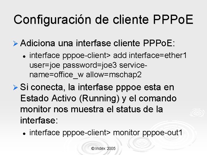 Configuración de cliente PPPo. E Ø Adiciona una interfase cliente l PPPo. E: interface