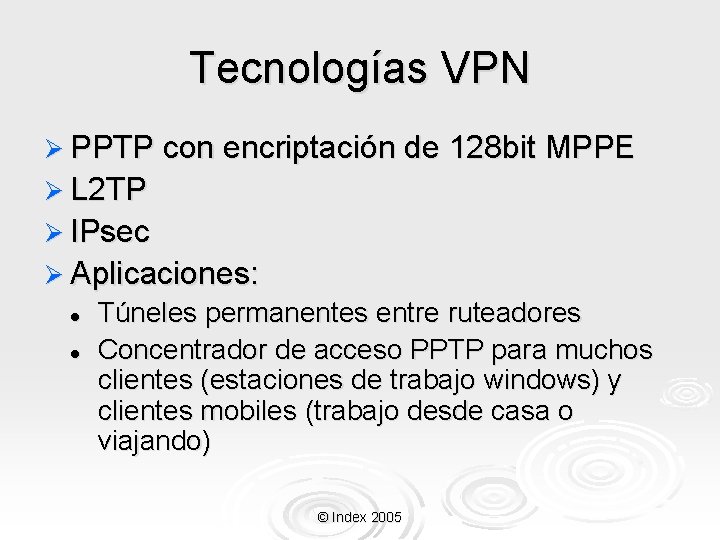 Tecnologías VPN Ø PPTP con encriptación de 128 bit MPPE Ø L 2 TP