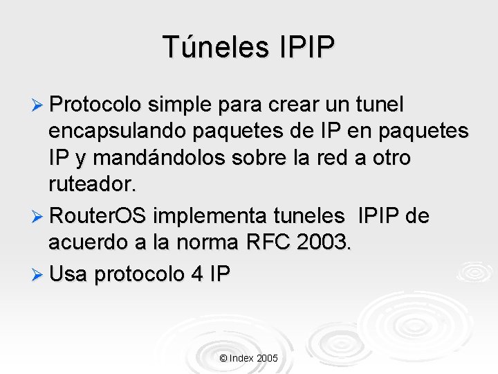 Túneles IPIP Ø Protocolo simple para crear un tunel encapsulando paquetes de IP en