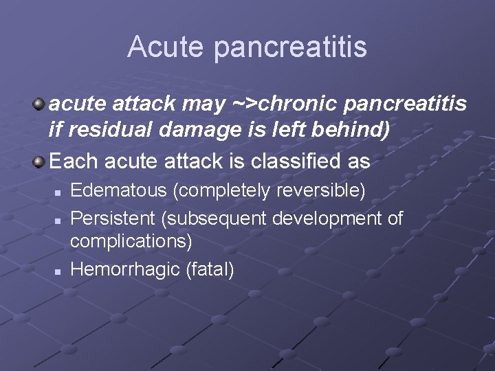 Acute pancreatitis acute attack may ~>chronic pancreatitis if residual damage is left behind) Each