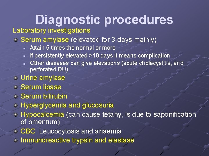 Diagnostic procedures Laboratory investigations Serum amylase (elevated for 3 days mainly) n n n