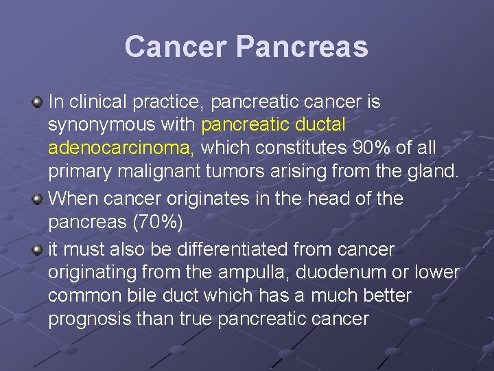 Cancer Pancreas In clinical practice, pancreatic cancer is synonymous with pancreatic ductal adenocarcinoma, which