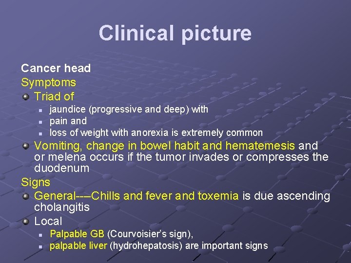 Clinical picture Cancer head Symptoms Triad of n n n jaundice (progressive and deep)