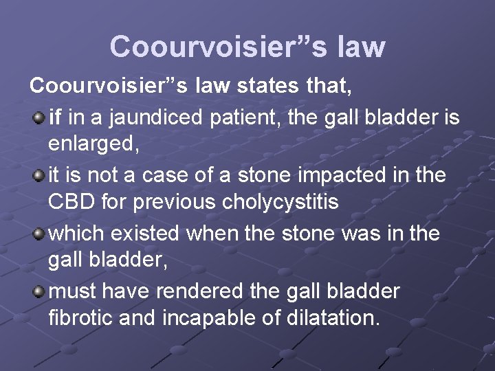 Coourvoisier”s law states that, if in a jaundiced patient, the gall bladder is enlarged,