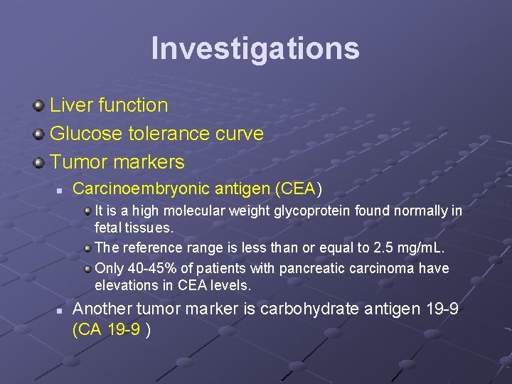 Investigations Liver function Glucose tolerance curve Tumor markers n Carcinoembryonic antigen (CEA) It is